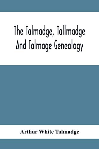 Beispielbild fr The Talmadge; Tallmadge And Talmage Genealogy; Being The Descendants Of Thomas Talmadge Of Lynn; Massachusetts; With An Appendix Including Other Families zum Verkauf von Ria Christie Collections