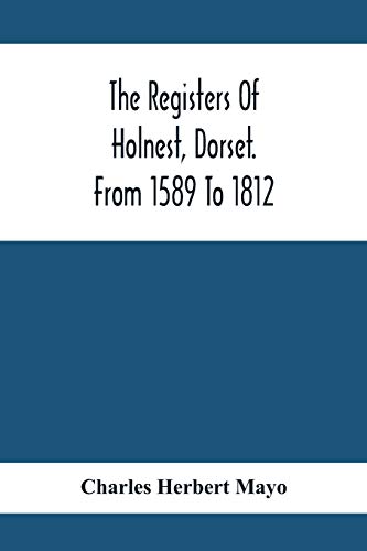 Stock image for The Registers Of Holnest, Dorset. From 1589 To 1812 for sale by Lucky's Textbooks