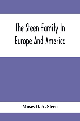 Beispielbild fr The Steen Family In Europe And America: A Genealogical, Historical And Biographical Record Of Nearly Three Hundred Years, Extending From The Seventeenth To The Twentieth Century zum Verkauf von Lucky's Textbooks