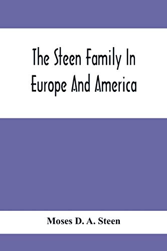 Imagen de archivo de The Steen Family In Europe And America: A Genealogical, Historical And Biographical Record Of Nearly Three Hundred Years, Extending From The Seventeenth To The Twentieth Century a la venta por Lucky's Textbooks