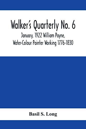 Beispielbild fr Walker's Quarterly No. 6 - January, 1922 William Payne, Water-Colour Painter Working 1776-1830 zum Verkauf von Chiron Media