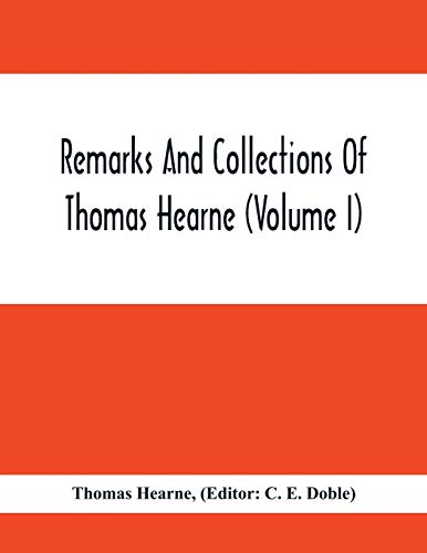 Stock image for Remarks And Collections Of Thomas Hearne (Volume I) for sale by Lucky's Textbooks