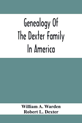 Stock image for Genealogy Of The Dexter Family In America; Descendants Of Thomas Dexter, Together With A Record Of Other Allied Families; for sale by Lucky's Textbooks