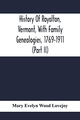 Imagen de archivo de History Of Royalton, Vermont, With Family Genealogies, 1769-1911 (Part Ii) a la venta por Lucky's Textbooks