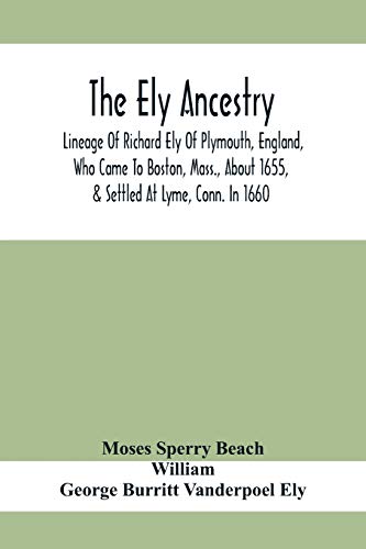 Imagen de archivo de The Ely Ancestry; Lineage Of Richard Ely Of Plymouth, England, Who Came To Boston, Mass., About 1655, & Settled At Lyme, Conn. In 1660 a la venta por Lucky's Textbooks