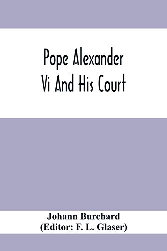 Imagen de archivo de Pope Alexander Vi And His Court: Extracts From The Latin Diary Of Johannes Burchardus a la venta por Lucky's Textbooks