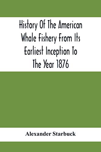 Stock image for History Of The American Whale Fishery From Its Earliest Inception To The Year 1876 for sale by GF Books, Inc.