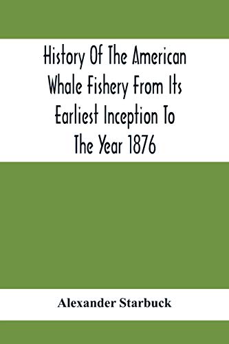 Stock image for History Of The American Whale Fishery From Its Earliest Inception To The Year 1876 for sale by Lucky's Textbooks