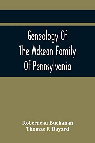 Stock image for Genealogy Of The Mckean Family Of Pennsylvania: With A Biography Of The Hon. Thomas Mckean for sale by Lucky's Textbooks