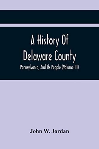 Stock image for A History Of Delaware County, Pennsylvania, And Its People (Volume III) for sale by Lucky's Textbooks