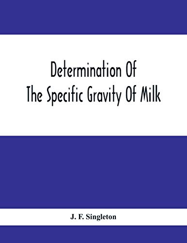 Beispielbild fr Determination Of The Specific Gravity Of Milk; The Percentage Of Acid And Casein In Milk; The Adulteration Of Milk By Skimming And Watering; The Perce zum Verkauf von Chiron Media