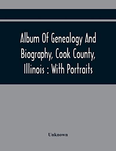 Beispielbild fr Album Of Genealogy And Biography, Cook County, Illinois : With Portraits zum Verkauf von Chiron Media