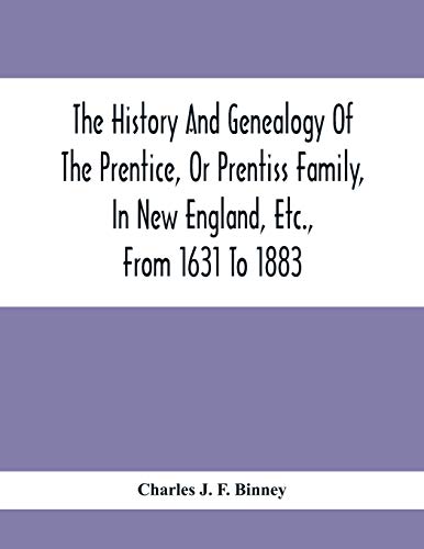 Beispielbild fr The History And Genealogy Of The Prentice, Or Prentiss Family, In New England, Etc., From 1631 To 1883 zum Verkauf von Lucky's Textbooks