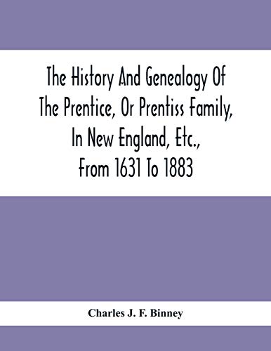 Imagen de archivo de The History And Genealogy Of The Prentice, Or Prentiss Family, In New England, Etc., From 1631 To 1883 a la venta por Lucky's Textbooks