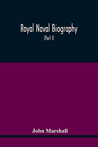 Stock image for Royal Naval Biography: Or Memoirs Of The Services Of All The Flag-Officers, Superannuated Rear-Admirals, Retired-Captains, Post-Captains, And . The Year 1823, Or Who Have Since Been Promo for sale by Lucky's Textbooks