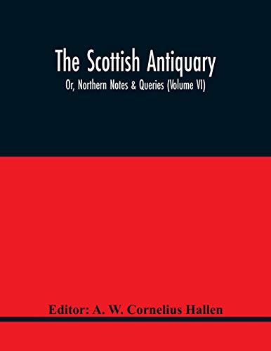 Stock image for The Scottish Antiquary; Or, Northern Notes & Queries (Volume Vi) for sale by Lucky's Textbooks