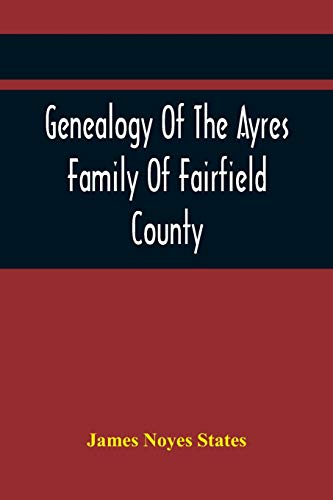 Imagen de archivo de Genealogy Of The Ayres Family Of Fairfield County a la venta por Lucky's Textbooks