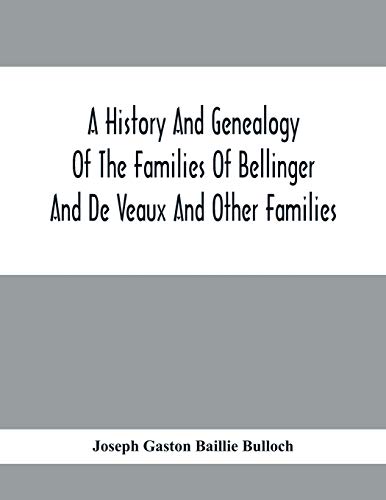 Stock image for A History And Genealogy Of The Families Of Bellinger And De Veaux And Other Families for sale by Lucky's Textbooks