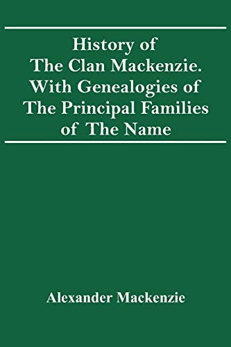 Beispielbild fr History Of The Clan Mackenzie. With Genealogies Of The Principal Families Of The Name zum Verkauf von Bulk Book Warehouse
