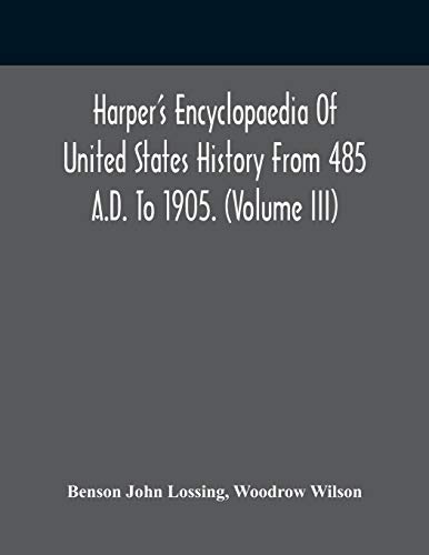 Imagen de archivo de Harper'S Encyclopaedia Of United States History From 485 A.D. To 1905. (Volume Iii) a la venta por Lucky's Textbooks