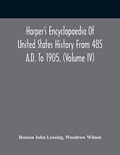 Imagen de archivo de Harper'S Encyclopaedia Of United States History From 485 A.D. To 1905. (Volume Iv) a la venta por Lucky's Textbooks