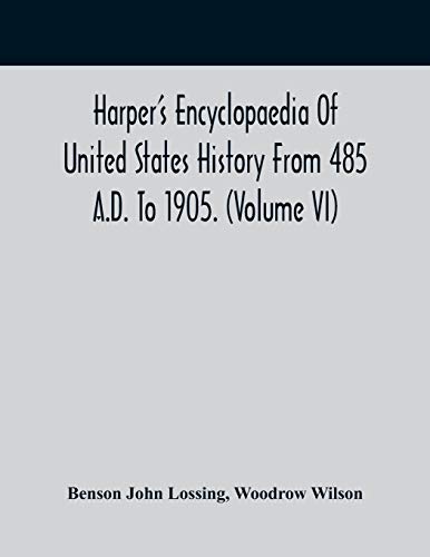 Imagen de archivo de Harper'S Encyclopaedia Of United States History From 485 A.D. To 1905. (Volume Vi) a la venta por Lucky's Textbooks