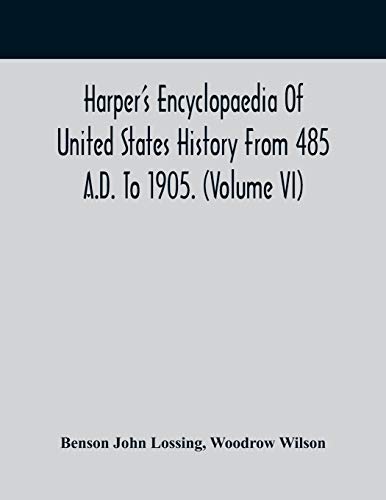 Stock image for Harper'S Encyclopaedia Of United States History From 485 A.D. To 1905. (Volume Vi) for sale by Lucky's Textbooks