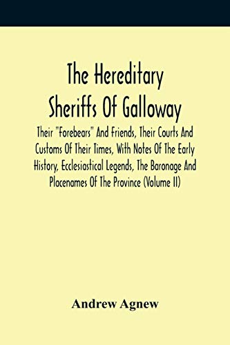 Imagen de archivo de The Hereditary Sheriffs Of Galloway; Their Forebears And Friends, Their Courts And Customs Of Their Times, With Notes Of The Early History, . And Placenames Of The Province (Volume Ii) a la venta por Lucky's Textbooks