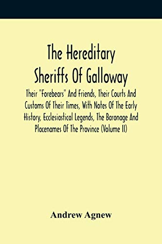 Stock image for The Hereditary Sheriffs Of Galloway; Their Forebears And Friends, Their Courts And Customs Of Their Times, With Notes Of The Early History, . And Placenames Of The Province (Volume Ii) for sale by Lucky's Textbooks