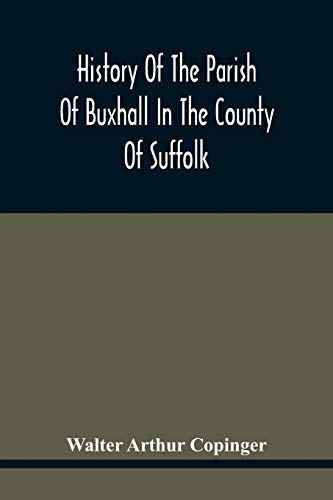 Imagen de archivo de History Of The Parish Of Buxhall In The County Of Suffolk; With Twenty-Four Full-Plate Illustrations And A Large Parish Map (Containing All The Field Names) Specially Drawn For The Work a la venta por Lucky's Textbooks