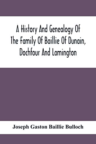 Stock image for A History And Genealogy Of The Family Of Baillie Of Dunain, Dochfour And Lamington for sale by Books Puddle
