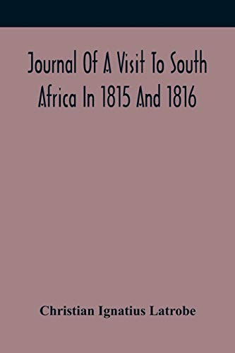 Stock image for Journal Of A Visit To South Africa In 1815 And 1816, With Some Account Of The Missionary Settlements Of The United Brethren, Near The Cape Of Good Hope for sale by Lucky's Textbooks