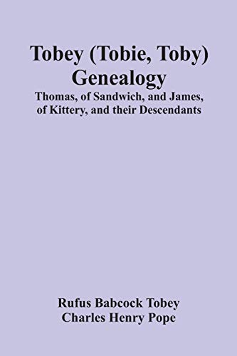 Beispielbild fr Tobey (Tobie, Toby) Genealogy: Thomas, Of Sandwich, And James, Of Kittery, And Their Descendants, zum Verkauf von Lucky's Textbooks