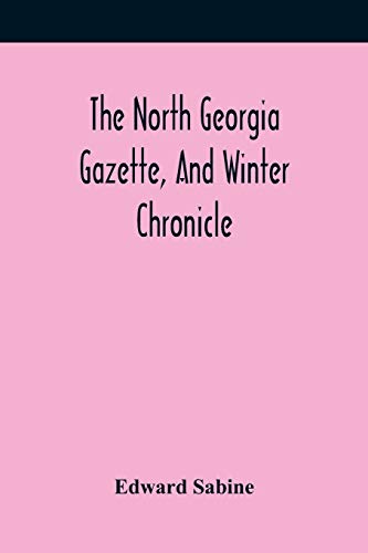 9789354418648: The North Georgia Gazette, And Winter Chronicle