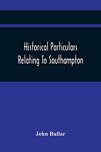 Beispielbild fr Historical Particulars Relating To Southampton zum Verkauf von Lucky's Textbooks