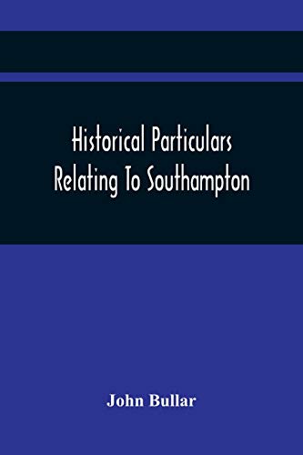 Stock image for Historical Particulars Relating To Southampton for sale by Lucky's Textbooks