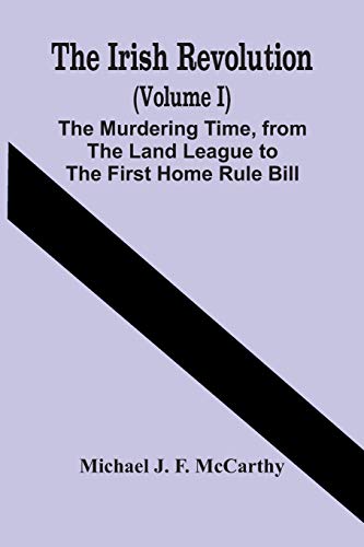 Stock image for The Irish Revolution (Volume I); The Murdering Time, From The Land League To The First Home Rule Bill for sale by Lucky's Textbooks