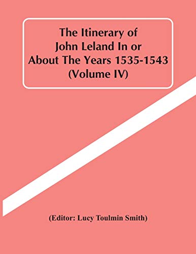 Beispielbild fr The Itinerary Of John Leland In Or About The Years 1535-1543 (Volume Iv) zum Verkauf von Lucky's Textbooks
