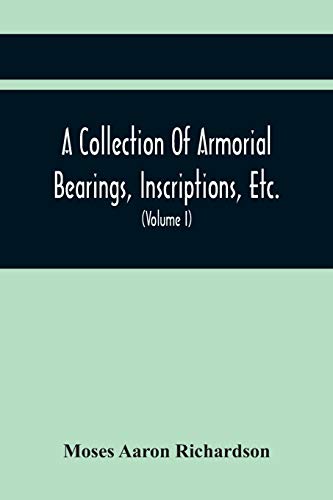 Stock image for A Collection Of Armorial Bearings, Inscriptions, Etc., In The Church Of St. Nicholas, Newcastle On Tyne, And Chapelries Of Gosforth & Cramlington, . Of The Church Of St. Nicholas (Volume I) for sale by Lucky's Textbooks