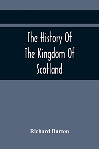 9789354419621: The History Of The Kingdom Of Scotland; Containing An Account Of The Most Remarkable Transaction And Revolutions In Scotland For Above Twelve Hundred ... Past, During The Reigns Of Sixty-Seven Kings;