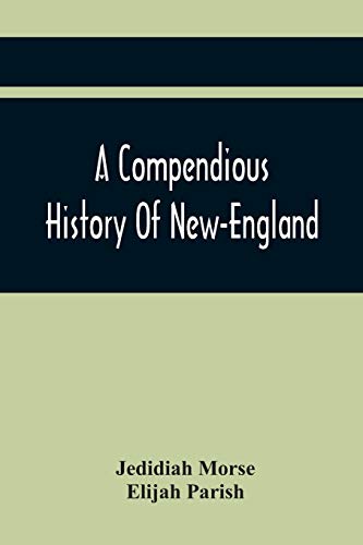 Imagen de archivo de A Compendious History Of New-England: To Which Is Added, A Short Abstract Of The History Of New-York, And New-Jersey: Designed For The Use Of Schools And Private Families a la venta por Lucky's Textbooks