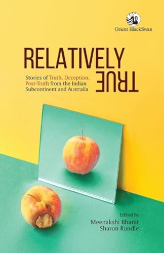 Stock image for Relatively True: Stories of Truth, Deception, Post-Truth from the Indian Subcontinent and Australia for sale by Vedams eBooks (P) Ltd