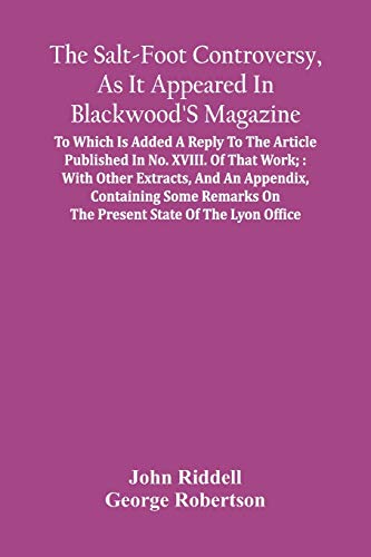 Beispielbild fr The Salt-Foot Controversy, As It Appeared In Blackwood'S Magazine;: To Which Is Added A Reply To The Article Published In No. Xviii. Of That Work; . On The Present State Of The Lyon Office zum Verkauf von Lucky's Textbooks