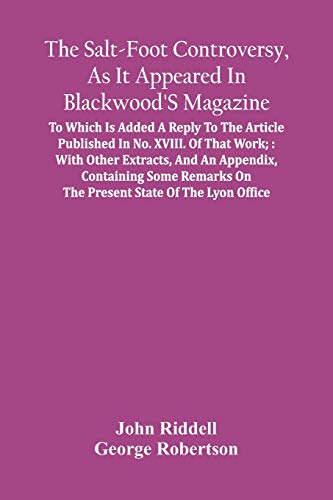 Imagen de archivo de The Salt-Foot Controversy, As It Appeared In Blackwood'S Magazine;: To Which Is Added A Reply To The Article Published In No. Xviii. Of That Work; . On The Present State Of The Lyon Office a la venta por Lucky's Textbooks