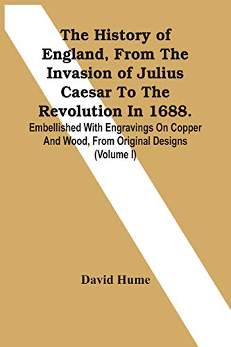 Imagen de archivo de The History Of England, From The Invasion Of Julius Caesar To The Revolution In 1688. Embellished With Engravings On Copper And Wood, From Original Designs (Volume I) a la venta por Lucky's Textbooks