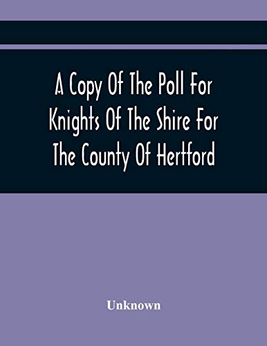 Stock image for A Copy Of The Poll For Knights Of The Shire For The County Of Hertford for sale by Chiron Media