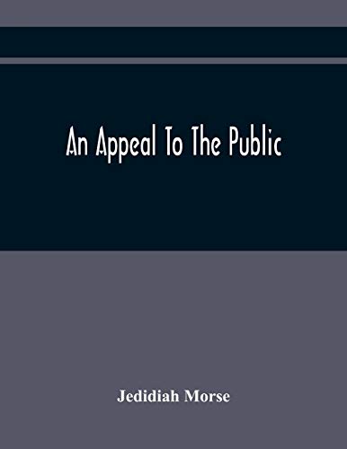 Stock image for An Appeal To The Public: On The Controversy Respecting The Revolution In Harvard College And The Events Which Have Followed It Occasioned By The Use . Of Miss Hannah Adams, Against The Author for sale by Lucky's Textbooks