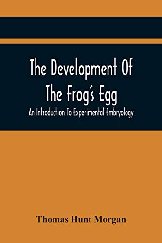 Beispielbild fr The Development Of The Frog'S Egg : An Introduction To Experimental Embryology zum Verkauf von Buchpark