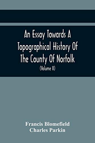 9789354442483: An Essay Towards A Topographical History Of The County Of Norfolk: Containing A Description Of The Towns, Villages, And Hamlets, With The Foundations ... And Other Religious Buildings (Volume Ii)