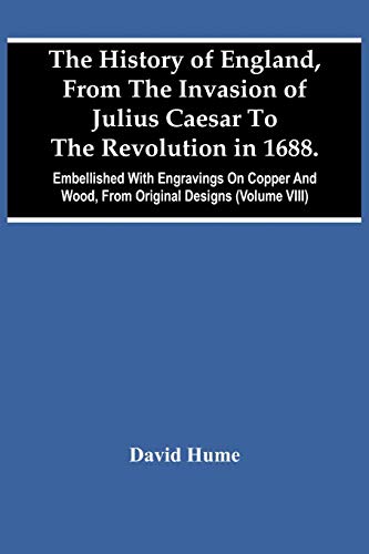 Imagen de archivo de The History Of England, From The Invasion Of Julius Caesar To The Revolution In 1688. Embellished With Engravings On Copper And Wood, From Original Designs (Volume Viii) a la venta por Lucky's Textbooks